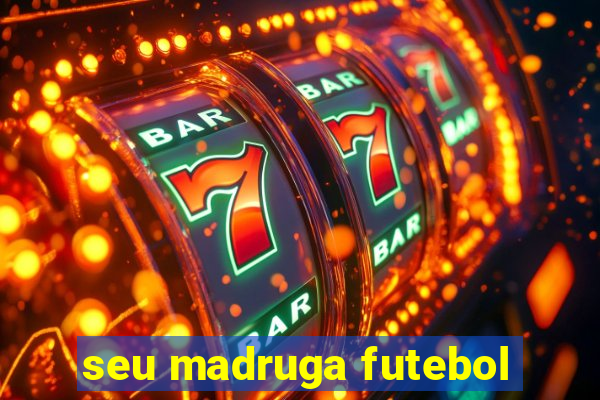 seu madruga futebol