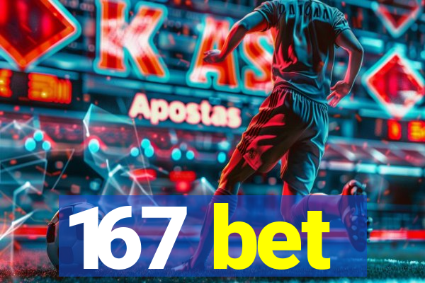 167 bet