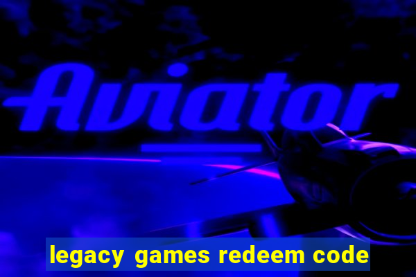 legacy games redeem code