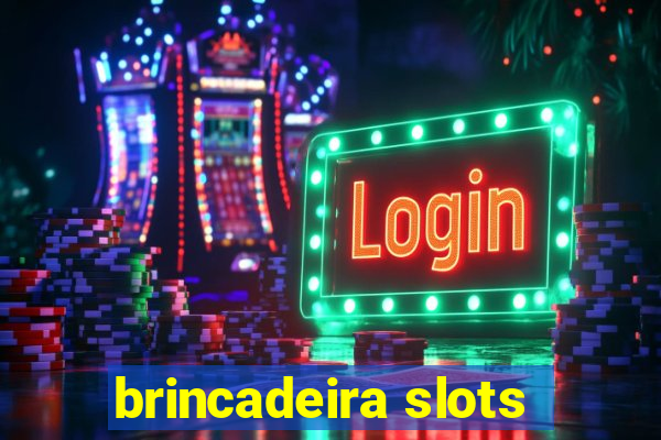 brincadeira slots