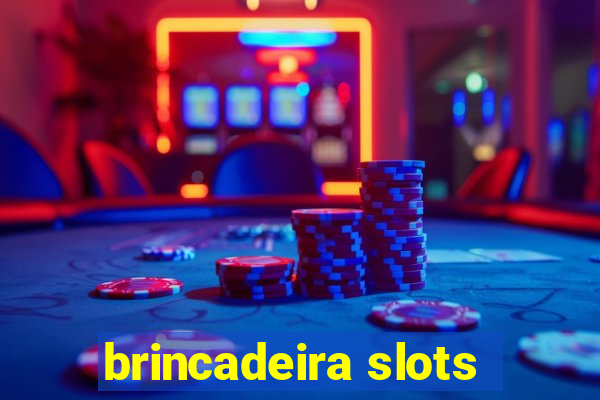 brincadeira slots