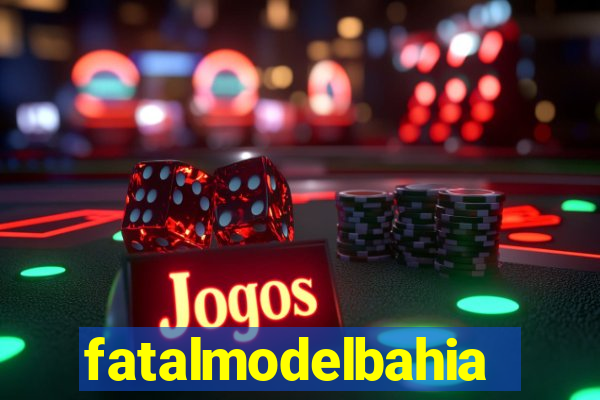 fatalmodelbahia