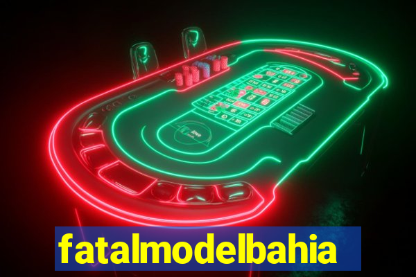 fatalmodelbahia