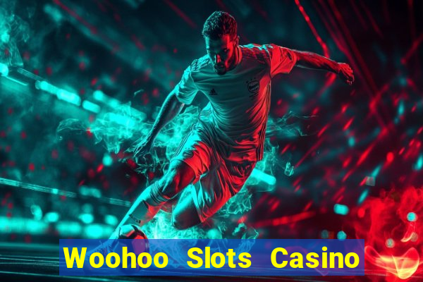 Woohoo Slots Casino Slot Games