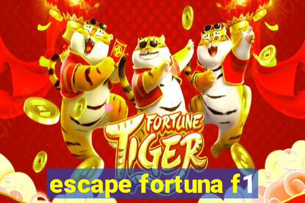 escape fortuna f1