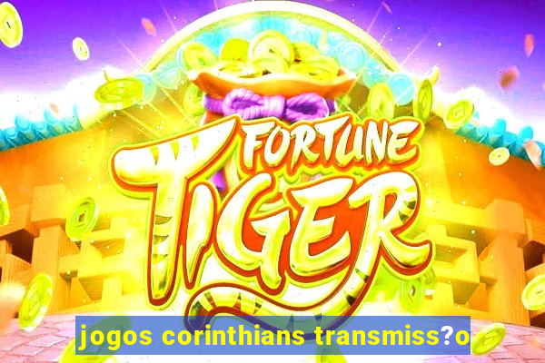 jogos corinthians transmiss?o