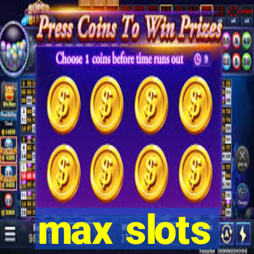 max slots