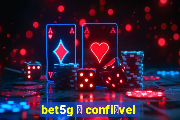 bet5g 茅 confi谩vel