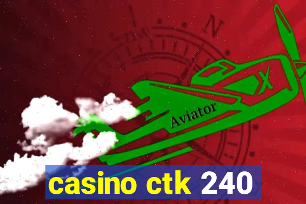 casino ctk 240