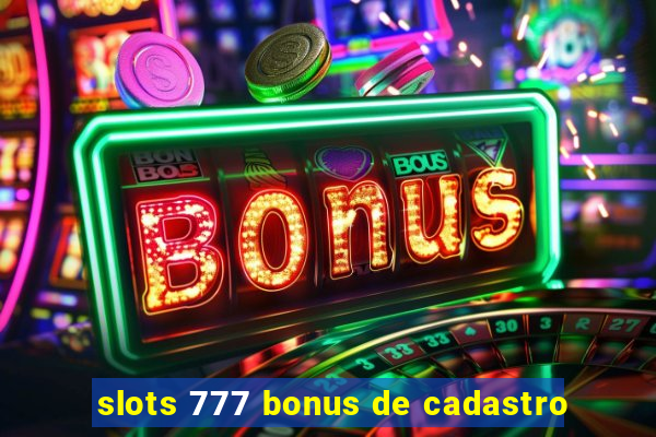 slots 777 bonus de cadastro