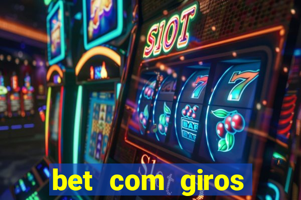 bet com giros gratis sem deposito