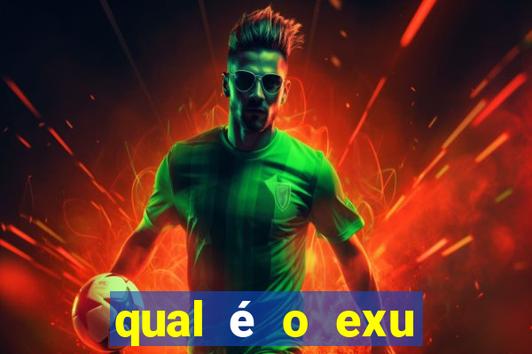 qual é o exu mais perigoso