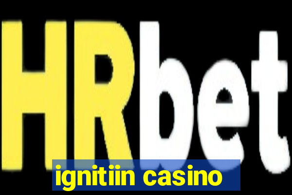 ignitiin casino