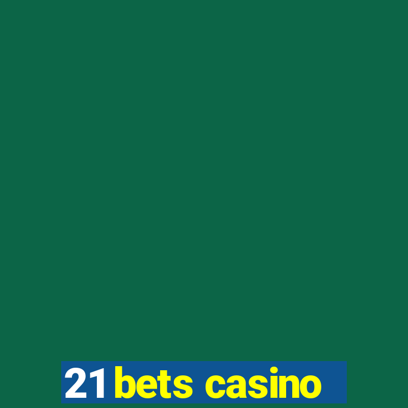 21 bets casino