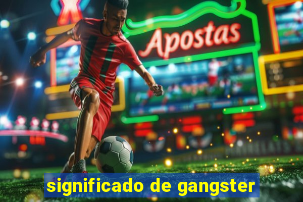 significado de gangster