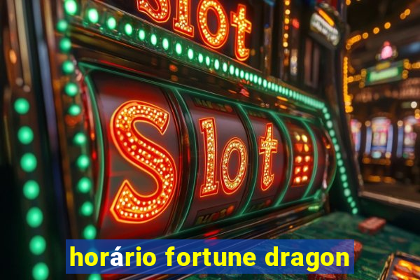 horário fortune dragon