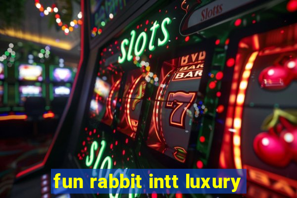 fun rabbit intt luxury