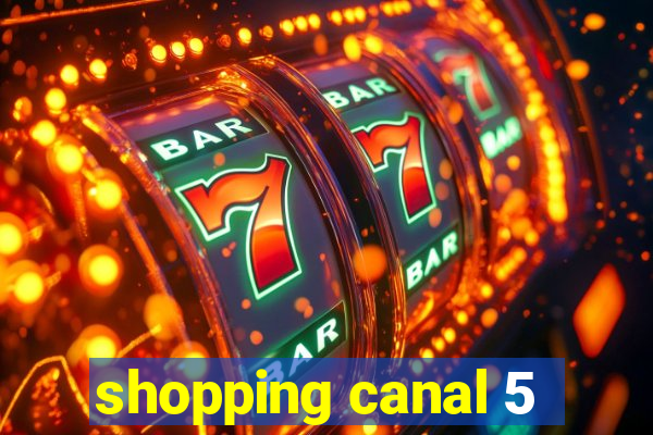 shopping canal 5