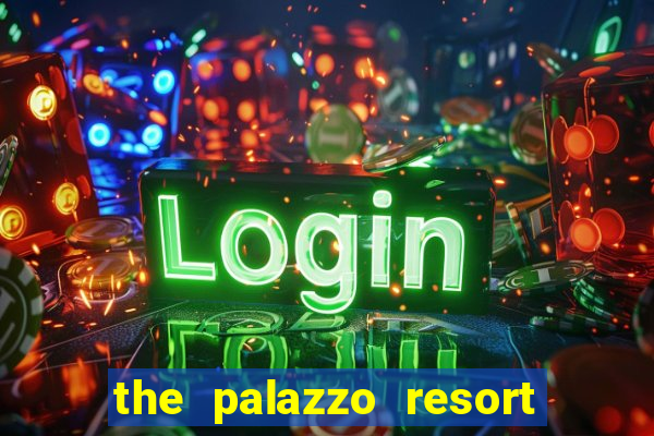 the palazzo resort hotel & casino