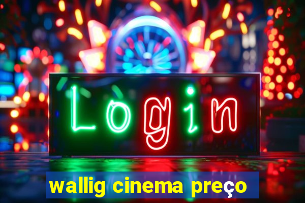 wallig cinema preço