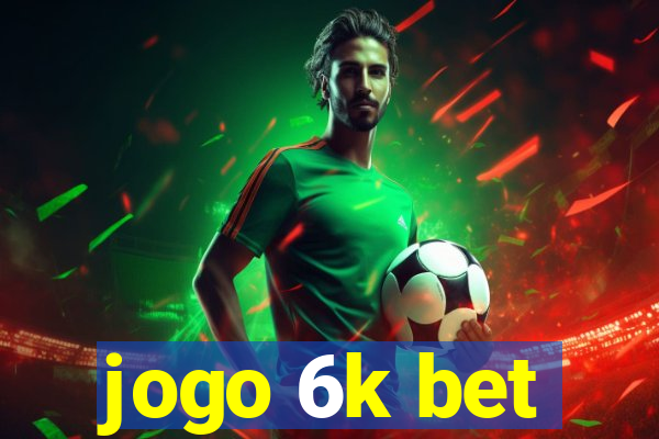 jogo 6k bet