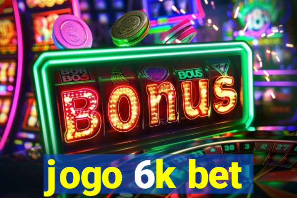 jogo 6k bet