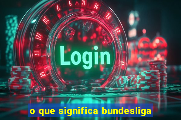 o que significa bundesliga