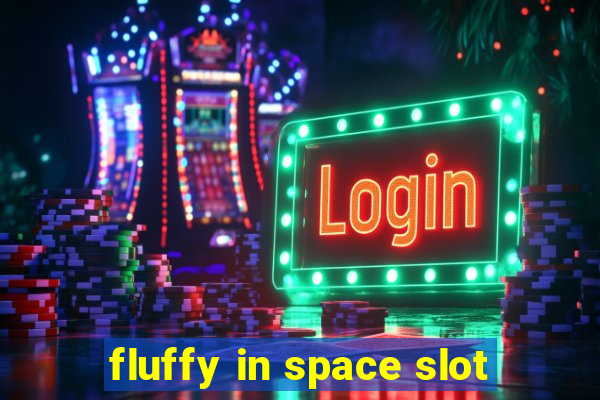 fluffy in space slot