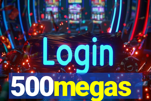 500megas