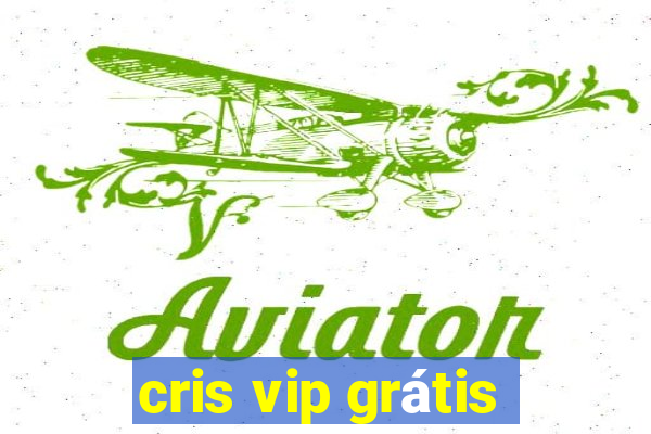 cris vip grátis