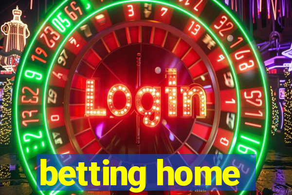 betting home