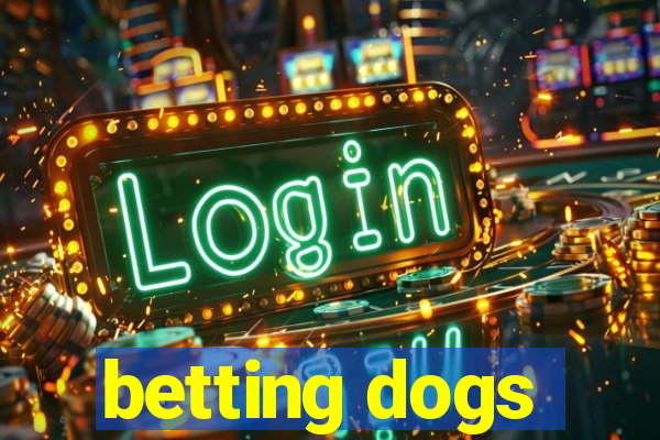 betting dogs