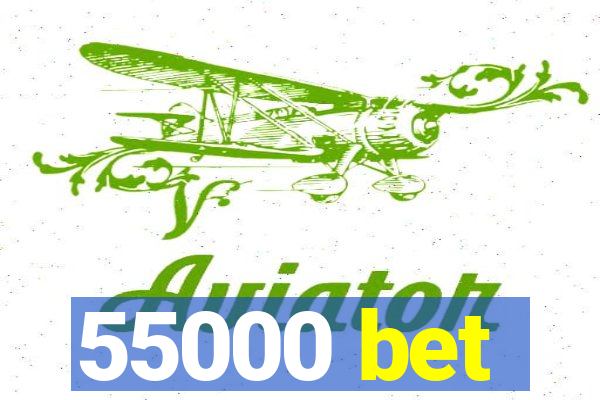 55000 bet