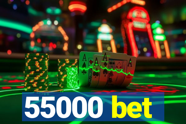 55000 bet