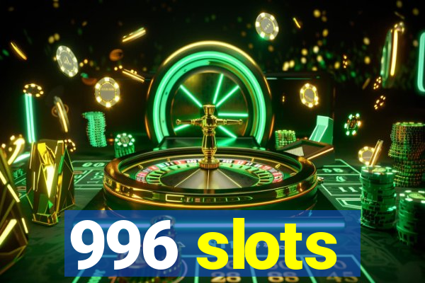 996 slots