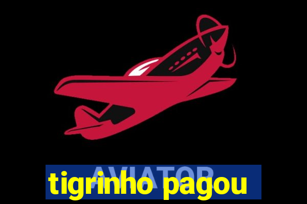 tigrinho pagou