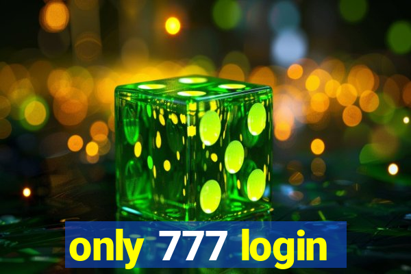 only 777 login