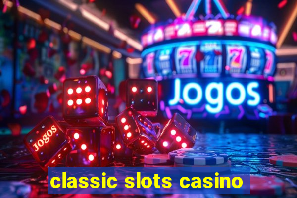 classic slots casino