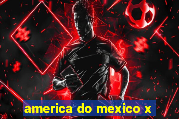 america do mexico x