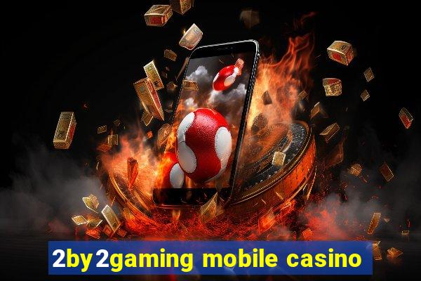 2by2gaming mobile casino