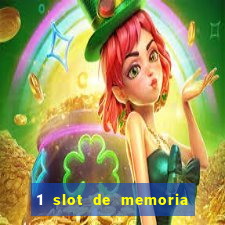 1 slot de memoria nao funciona