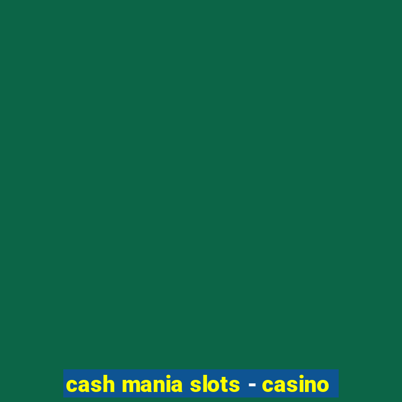 cash mania slots - casino