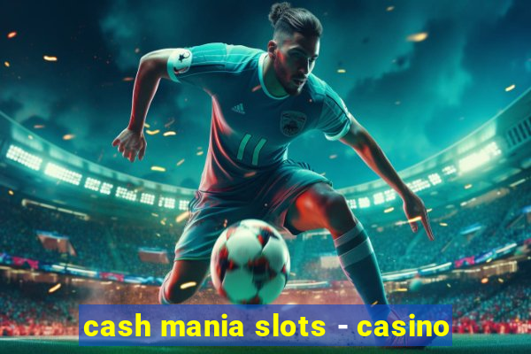 cash mania slots - casino