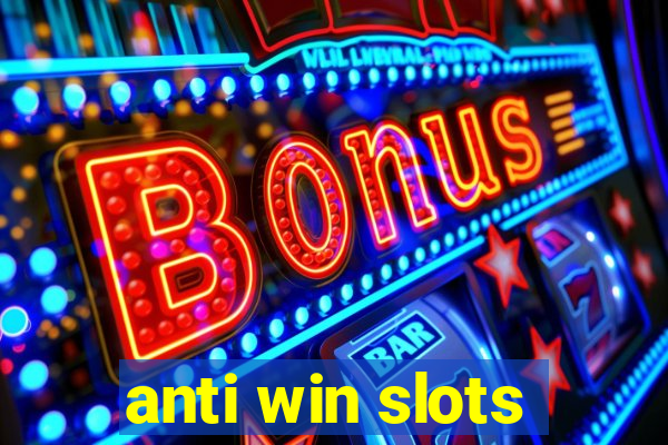 anti win slots