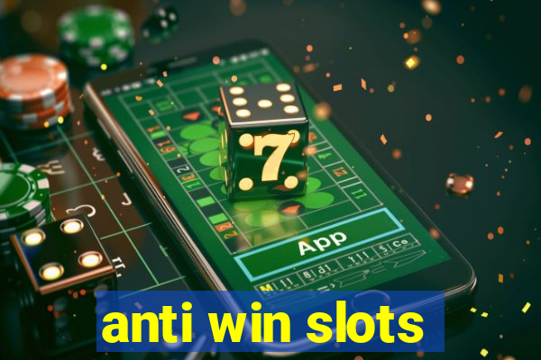 anti win slots