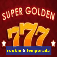 rookie 6 temporada