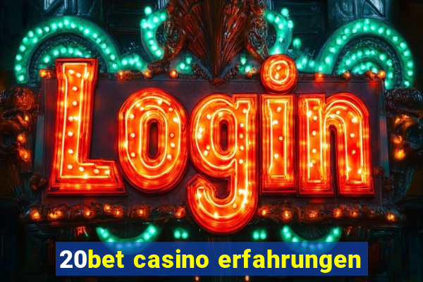 20bet casino erfahrungen