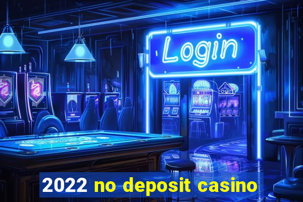 2022 no deposit casino