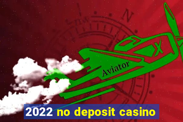 2022 no deposit casino