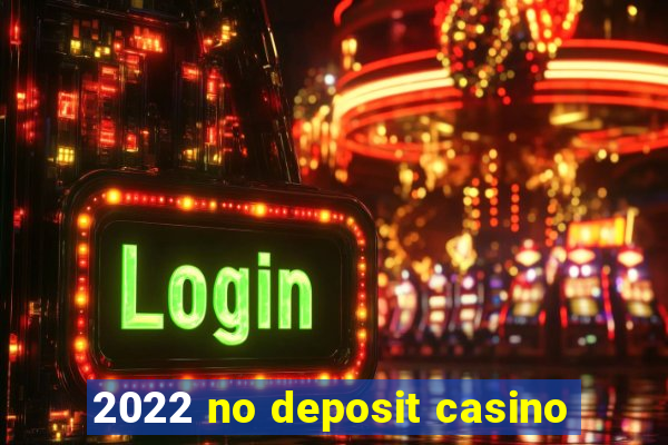 2022 no deposit casino